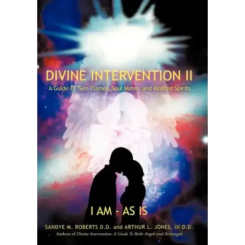 Divine Intervention II: A Guide To Twin Flames, Soul Mates, and Kindred Spirits