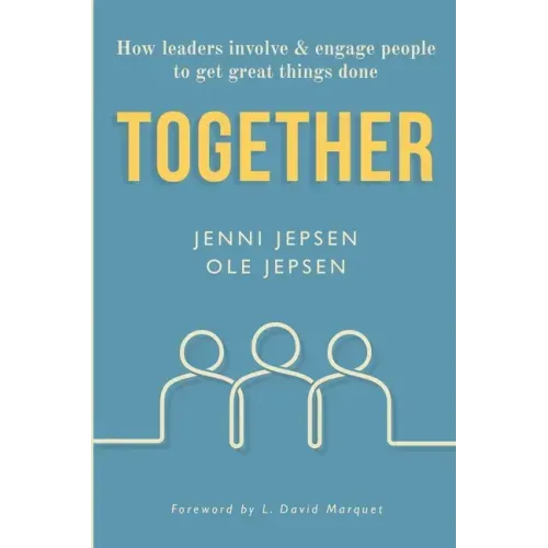 Together: How leaders involve & engage people to get great things done