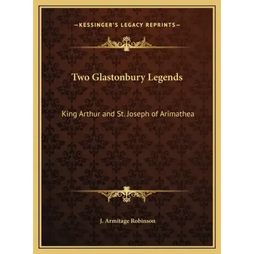 Two Glastonbury Legends: King Arthur and St. Joseph of Arimathea