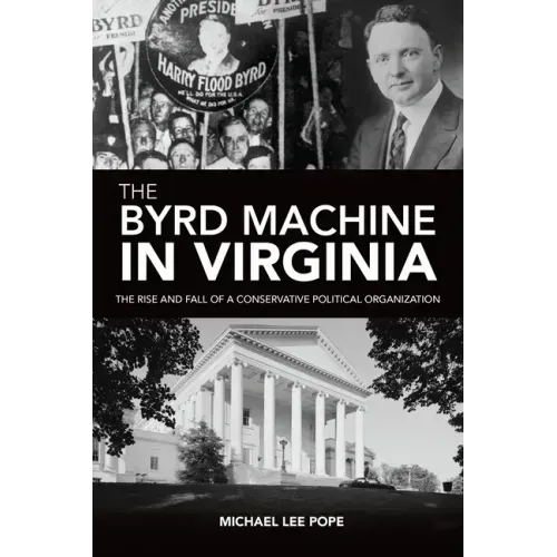 The Byrd Machine in Virginia: The Rise and Fall of a Conservative Political Organization