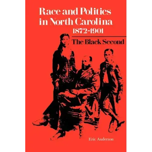 Race and Politics in North Carolina, 1872-1901: The Black Second