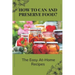 How To Can And Preserve Food?: The Easy At-Home Recipes: Canning Food Preservation