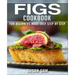 Figs Cookbook: Book 1, for Beginners Made Easy Step by Step