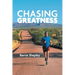 Chasing Greatness: Stories of Passion and Perseverance in Sport and in Life