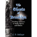 The Ghosts of Brooklyn: Thrilling Accounts of Souls, Spirits and Ghosts