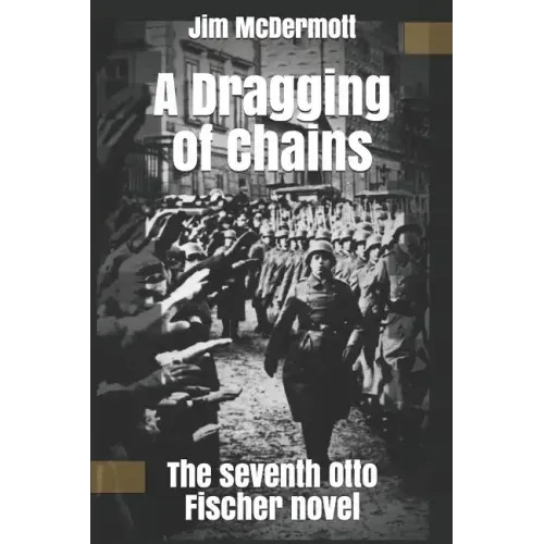 A Dragging of Chains: The seventh Otto Fischer novel