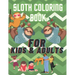 sloth coloring book, for kids and adults.: the best sloth coloring book for anyone who loves sloths no matter your age, a lot of fun facts inside.