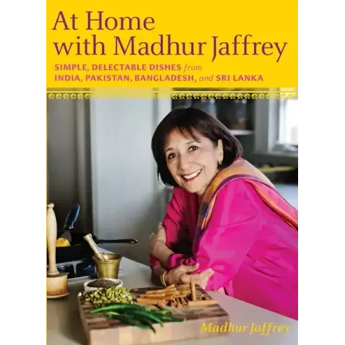 At Home with Madhur Jaffrey: Simple, Delectable Dishes from India, Pakistan, Bangladesh, and Sri Lanka: A Cookbook
