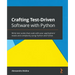 Crafting Test-Driven Software with Python: Write test suites that scale with your applications' needs and complexity using Python and PyTest