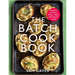 The Batch Cook Book: Money-Saving Meal Prep for Busy Lives