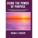 Using the Power of Purpose: How to Overcome Bureaucracy and Achieve Extraordinary Business Success!