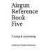 Airgun Reference Book Five: Tuning & Accurizing
