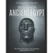 The Mummies of Ancient Egypt: The History and Legacy of the Egyptians' Mummification Process