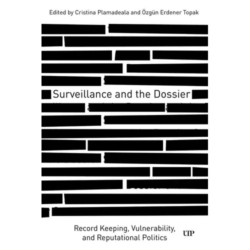 Surveillance and the Dossier: Record Keeping, Vulnerability, and Reputational Politics