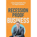 Recession Proof Business: A Time Tested Battle Plan For Tough Economies