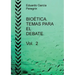 BIOÉTICA. TEMAS PARA EL DEBATE. Vol. 2