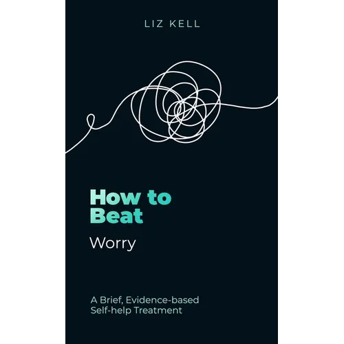 How to Beat Worry: A Brief, Evidence-Based Self-Help Treatment