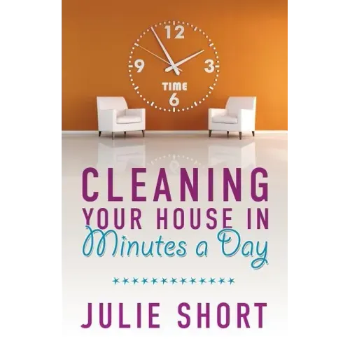 Cleaning Your House in Minutes a Day