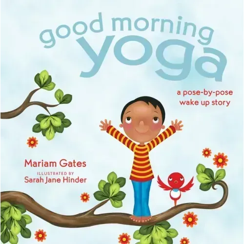 Good Morning Yoga: A Pose-By-Pose Wake Up Story