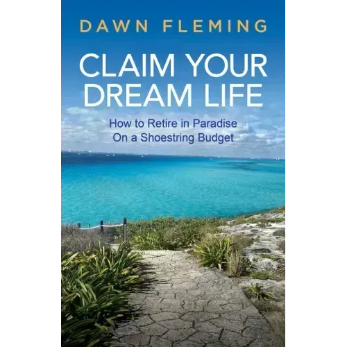 Claim Your Dream Life: How to Retire in Paradise on a Shoestring Budget