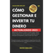 Cómo Gestionar E Invertir Tu Dinero.: Método para ahorrar, invertir en bolsa y ganar dinero con inversión pasiva y sentido común. Guía para principian