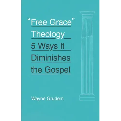 Free Grace Theology: 5 Ways It Diminishes the Gospel