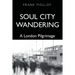 Soul City Wandering: A London Pilgrimage