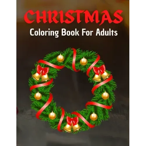 Christmas Coloring Book For Adults: Home for the Holidays - Coloring in a Winter Wonderlands