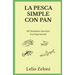 La Pesca Simple con Pan: ¿El Verdadero Secreto? ¡La Experiencia!