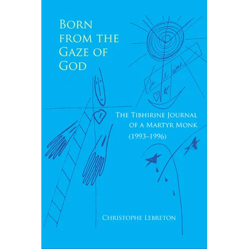 Born from the Gaze of God: The Tibhirine Journal of a Martyr Monk (1993-1996) Volume 37