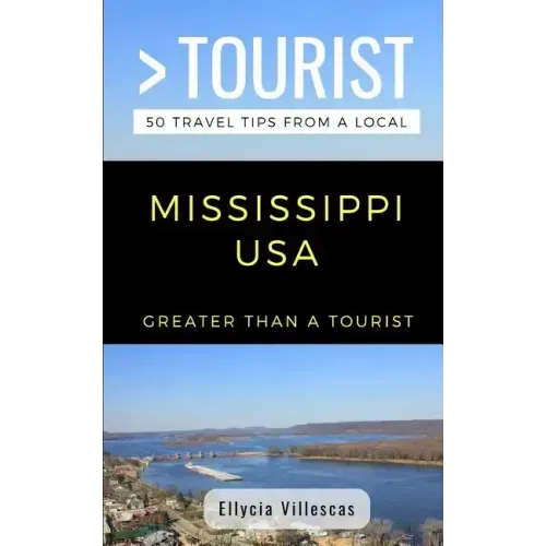 Greater Than a Tourist- Mississippi USA: 50 Travel Tips from a Local