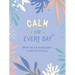 Calm for Every Day: Simple Tips and Inspiring Quotes to Help You Find Peace