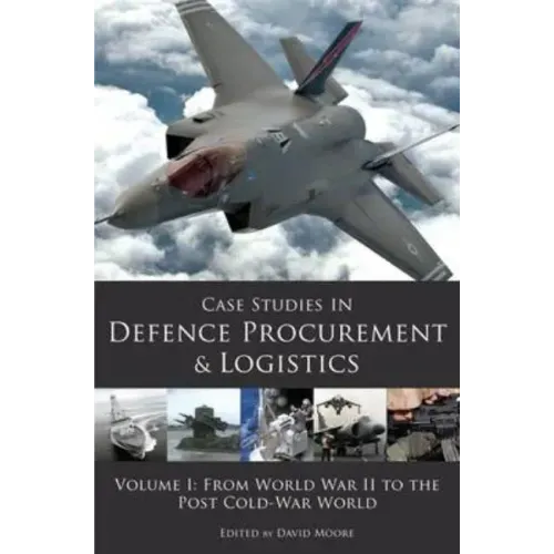 Case Studies in Defence Procurement and Logistics: Volume 1: From World War II to the Post Cold War World