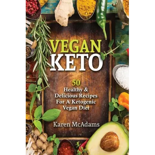 Vegan Keto: 50 Healthy & Delicious Recipes for a Ketogenic Vegan Diet