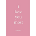 i love you most