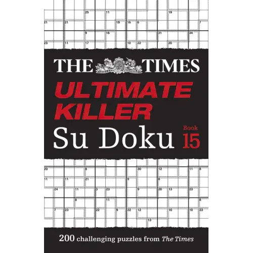 The Times Ultimate Killer Su Doku Book 15: 200 of the Deadliest Su Doku Puzzles