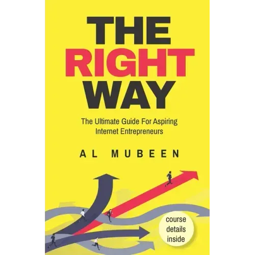 The Right Way: The Ultimate Guide For Aspiring Internet Entrepreneurs