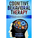 Cognitive Behavioral Therapy: A Beginners Guide to CBT with Simple Techniques for Retraining the Brain to Defeat Anxiety, Depression, and Low-Self E
