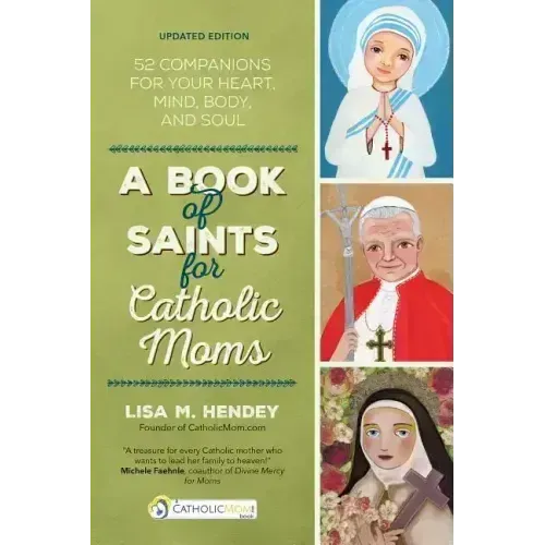 A Book of Saints for Catholic Moms: 52 Companions for Your Heart, Mind, Body, and Soul