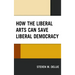 How the Liberal Arts Can Save Liberal Democracy