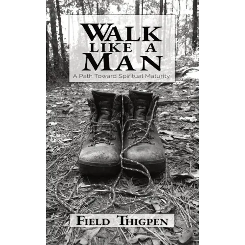 Walk Like A Man: A Path Toward Spiritual Maturity