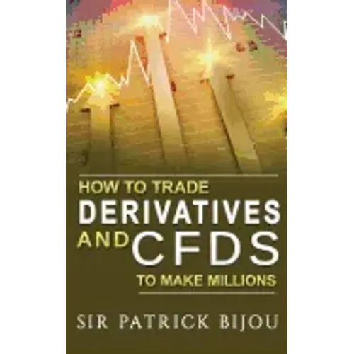 How To Trade Derivatives And CFDs To Make Millions