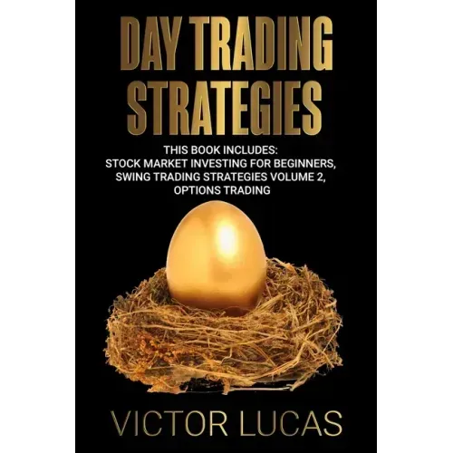 Day Trading Strategies: This book Includes: Stock Market Investing for Beginners, Swing Trading Strategies Volume 2, Options Trading