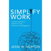 Simplify Work: Crushing Complexity to Liberate Innovation, Productivity, and Engagement