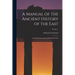 A Manual of the Ancient History of the East: To the Commencement of the Median Wars; Volume 1