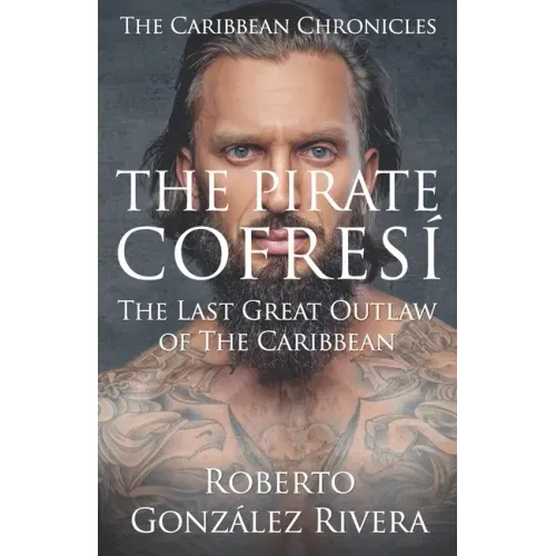 The Pirate Cofresí: The Last Great Outlaw of the Caribbean