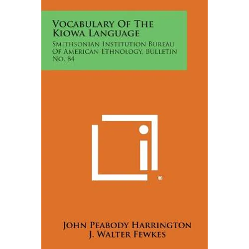Vocabulary of the Kiowa Language: Smithsonian Institution Bureau of American Ethnology, Bulletin No. 84