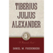 Tiberius Julius Alexander: A Historical Novel