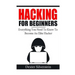 Hacking For Beginners: Everything You Need To Know To Become An Elite Hacker