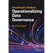 Practitioner's Guide to Operationalizing Data Governance